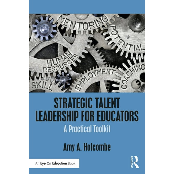 Strategic Talent Leadership for Educators: A Practical Toolkit, (Paperback)
