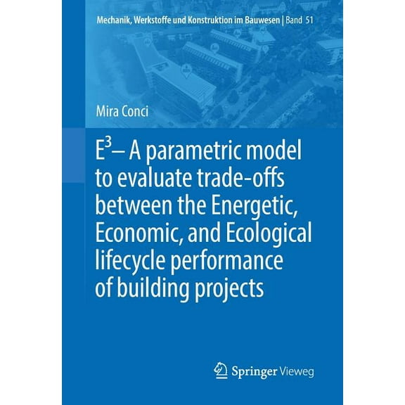 Mechanik, Werkstoffe Und Konstruktion Im E3 - A Parametric Model to Evaluate Trade-Offs Between the Energetic, Economic, and Ecological Lifecycle Performance of , Book 51, (Paperback)