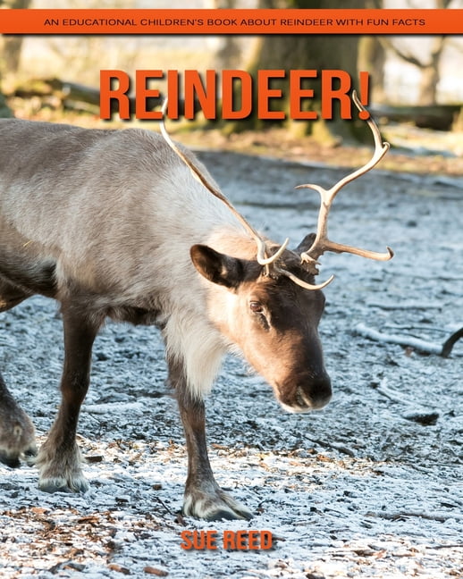 Reindeer! An Educational Children's Book about Reindeer with Fun Facts