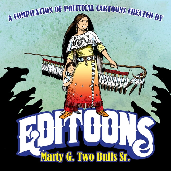 Editoons The Political Cartoons of Marty Two Bulls (Paperback