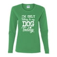 thumbnail image 2 of Wild Bobby I'm Only Talking to My Dog Today Dog Lover Women Graphic Long Sleeve Tee, Kelly, XX-Large, 2 of 5