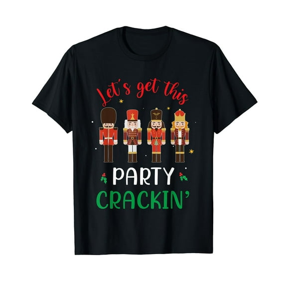 Let's Get This Party Crackin' Nutcracker Xmas Holiday Black T-Shirt