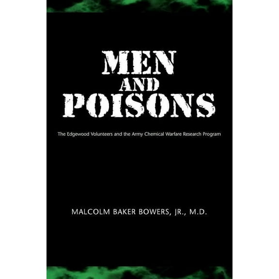Men and Poisons: The Edgewood Volunteers and the Army Chemical Warfare Research Program, (Paperback)