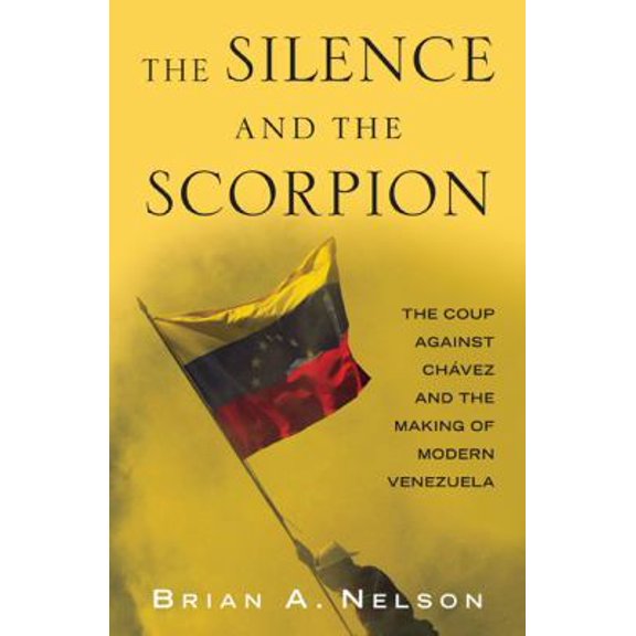 Pre-Owned The Silence and the Scorpion: The Coup Against Chavez and the Making of Modern Venezuela (Hardcover) 1568584180 9781568584188