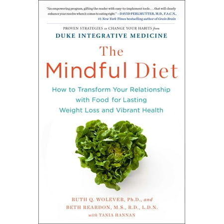 The Mindful Diet : How to Transform Your Relationship with Food for Lasting Weight Loss and Vibrant