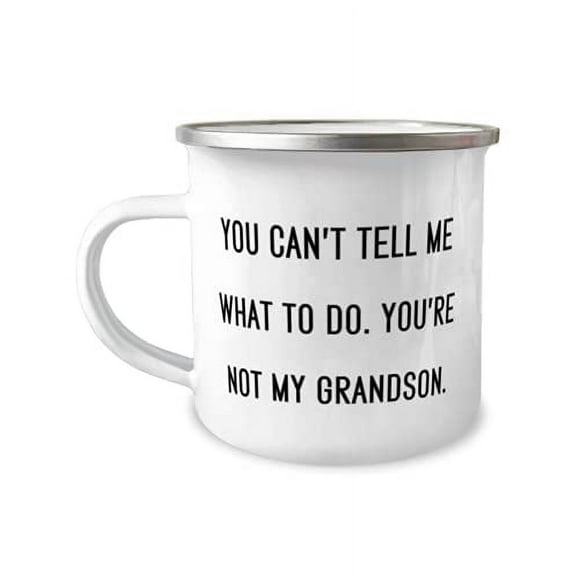 Epic Grandson s, You Can't Tell Me What To Do. You're Not My Grandson, Grandson 12oz Camper Mug From Granddad