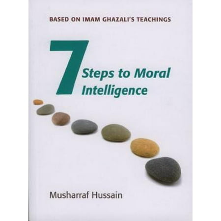 Seven Steps to Moral Intelligence : Based on Imam Ghazali's (Best Imam In The World)