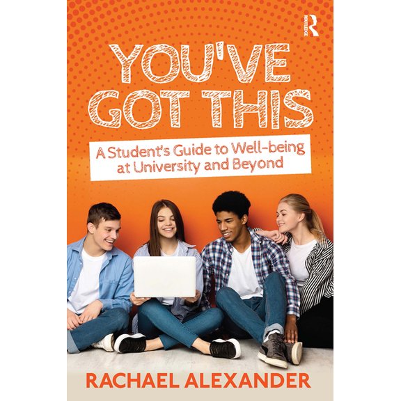 You've Got This: A Student's Guide to Well-being at University and Beyond, (Paperback)
