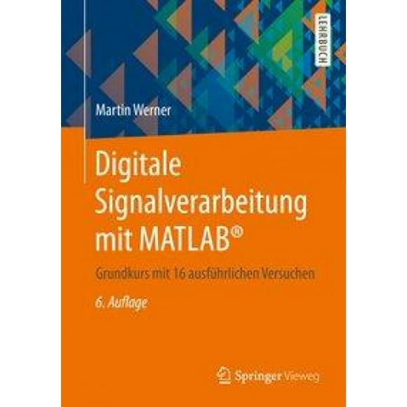 Digitale Signalverarbeitung Mit Matlab(r): Grundkurs Mit 16 Ausfuhrlichen Versuchen [German]
