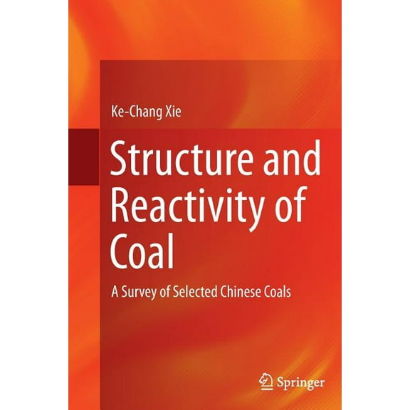 Structure and Reactivity of Coal: A Survey of Selected Chinese Coals, (Paperback)