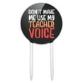 thumbnail image 1 of Acrylic Don't Make Me Use My Teacher Voice Funny Cake Topper Party Decoration for Wedding Anniversary Birthday Graduation, 1 of 6