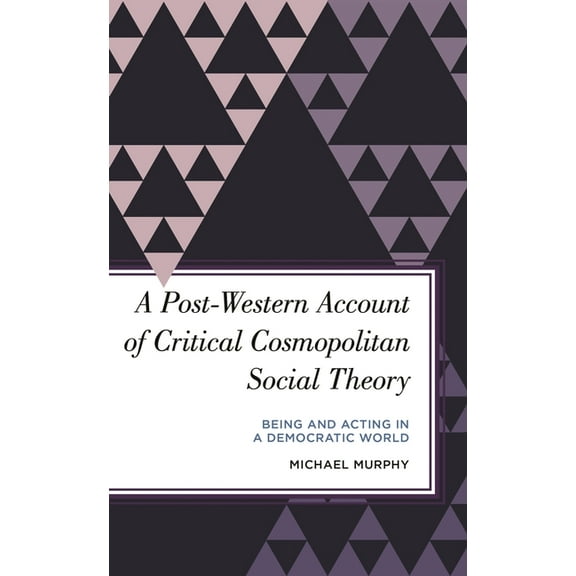 Radical Subjects in International Politi A Post-Western Account of Critical Cosmopolitan Social Theory: Being and Acting in a Democratic World, (Paperback)