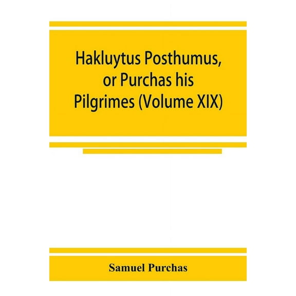 Hakluytus posthumus, or Purchas his Pilgrimes: contayning a history of the world in sea voyages and lande travells by En, (Paperback)