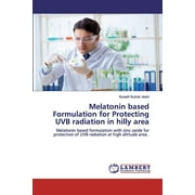 Melatonin based Formulation for Protecting UVB radiation in hilly area (Paperback)