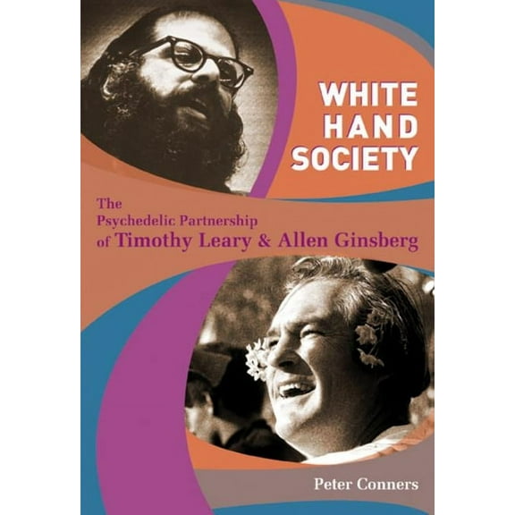 White Hand Society: The Psychedelic Partnership of Timothy Leary and Allen Ginsberg (Paperback)