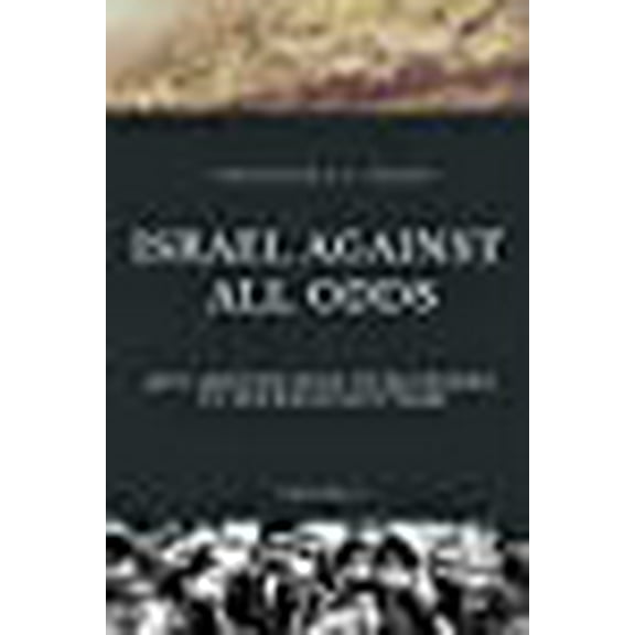 ISRAEL AGAINST ALL ODDS: Anti-Semitism From Its Beginnings to the Holocaust Years (Jewish History)