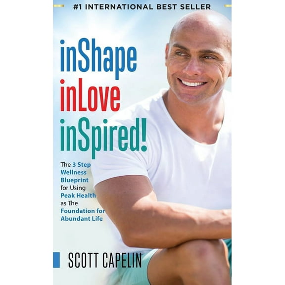 inShape inLove inSpired!: The 3 Step Wellness Blueprint for Using Peak Health as The Foundation for Abundant Life, (Hardcover)