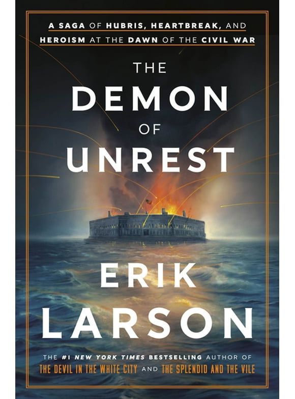 The Demon of Unrest : A Saga of Hubris, Heartbreak, and Heroism at the Dawn of the Civil War (Hardcover)