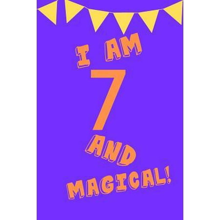 I Am 7 and Magical! : Orange Purple Balloons - Seven 7 Yr Old Girl Journal Ideas Notebook - Gift Idea for 7th Happy Birthday Present Note Book Preteen Tween Basket Christmas Stocking Stuffer (Best Gifts For 19 Yr Old Girl)
