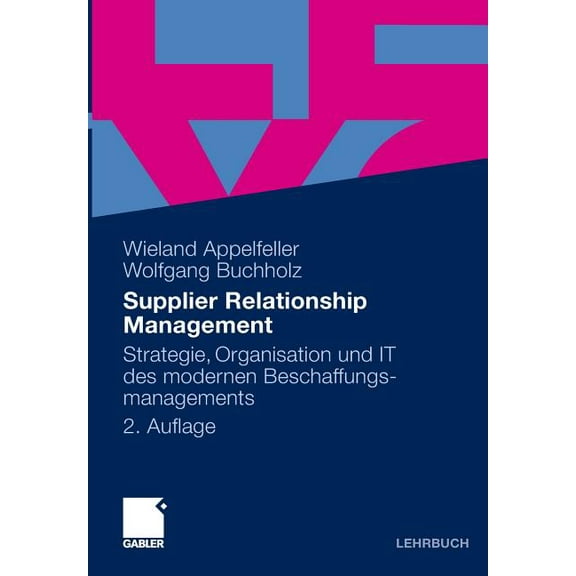 Supplier Relationship Management: Strategie, Organisation Und It Des Modernen Beschaffungsmanagements, (Paperback)