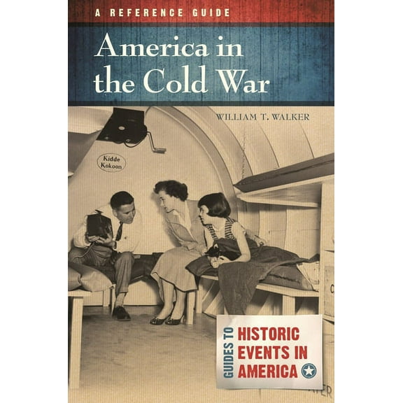 Guides to Historic Events in America America in the Cold War: A Reference Guide, (Hardcover)
