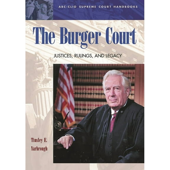 ABC-CLIO Supreme Court Handbooks The Burger Court: Justices, Rulings, and Legacy, (Hardcover)