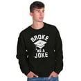 thumbnail image 5 of Broke As Joke College Lifestyle Funny Sweatshirt for Men or Women Brisco Brands X, 5 of 6