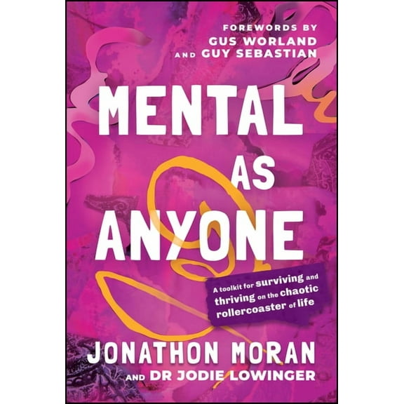 Mental as Anyone: A Toolkit for Surviving and Thriving on the Chaotic Rollercoaster of Life, (Paperback)