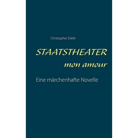 Staatstheater mon amour: Eine märchenhafte Novelle, (Paperback)