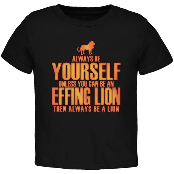 Always Be Yourself Effing Lion Black Toddler T-Shirt - 4T