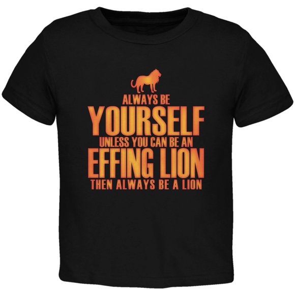 Always Be Yourself Effing Lion Black Toddler T-Shirt