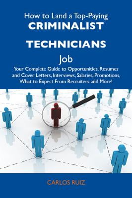 how to land a top paying criminalist technicians job your complete guide to opportunities resumes and cover letters interviews salaries criminalist cover letter