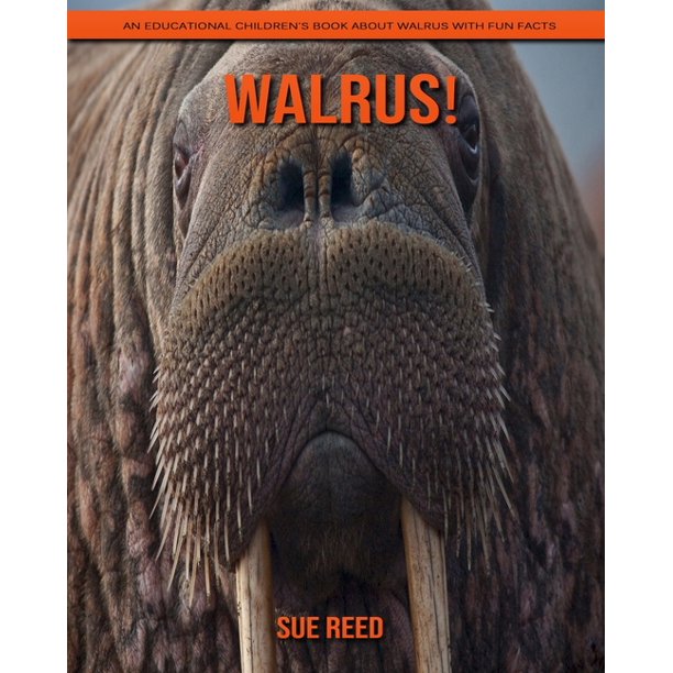 Walrus! An Educational Children's Book about Walrus with Fun Facts