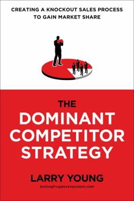 Pre-Owned The Dominant Competitor Strategy: Creating a Knockout Sales Process to Gain Market Share (Paperback) 1733495320 9781733495325