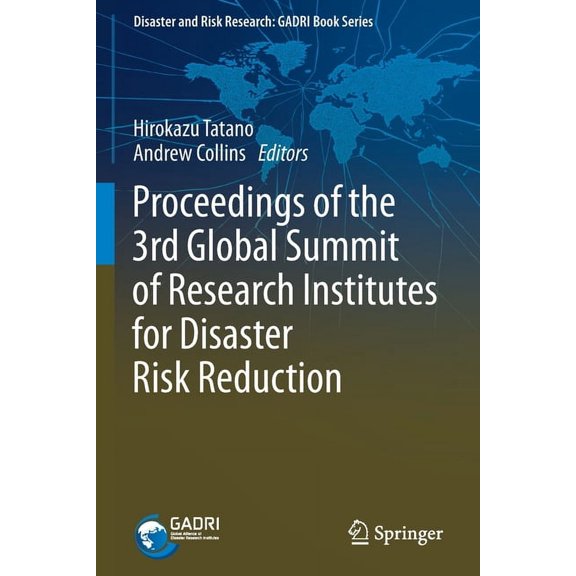 Disaster and Risk Research: Gadri Book Proceedings of the 3rd Global Summit of Research Institutes for Disaster Risk Reduction, (Paperback)
