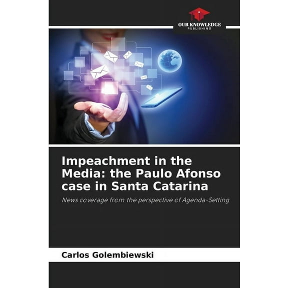 Impeachment in the Media: the Paulo Afonso case in Santa Catarina, (Paperback)