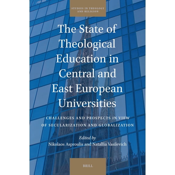 Studies in Theology and Religion The State of Theological Education in Central and East European Universities: Challenges and Prospects in View of Secula, Book 33, (Hardcover)