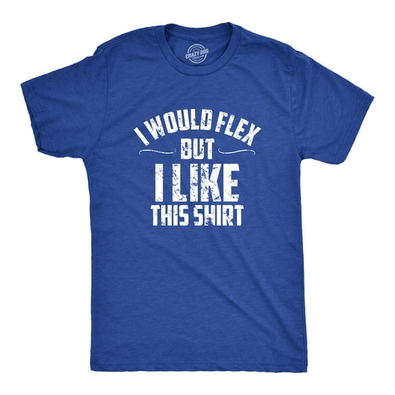 Mens I Would Flex But I Like This Shirt Funny Adult Working Out Gym Tee for Guys Graphic Tees
