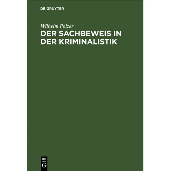 Der Sachbeweis in Der Kriminalistik: Mit 137 Fällen Und 187 Abbildungen Aus Der PRAXIS (Hardcover)