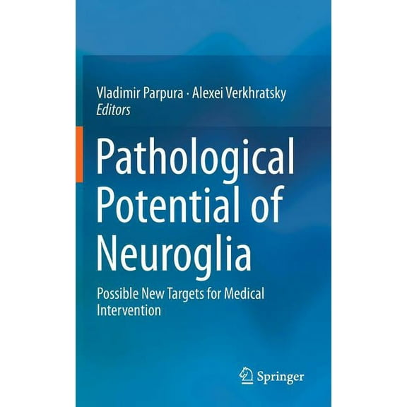 Pathological Potential of Neuroglia: Possible New Targets for Medical Intervention, (Hardcover)