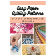 EMMA MOORE Easy Paper Quilling Patterns: Step by Step Tutorials for Beginners (Paperback)