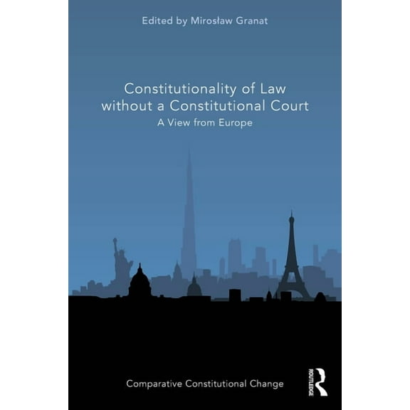 Comparative Constitutional Change Constitutionality of Law without a Constitutional Court: A View from Europe, (Paperback)