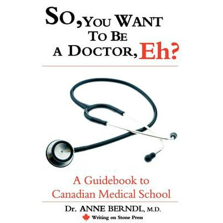 So, You Want to Be a Doctor, Eh? a Guidebook to Canadian Medical (Best Medical Schools In Canada)