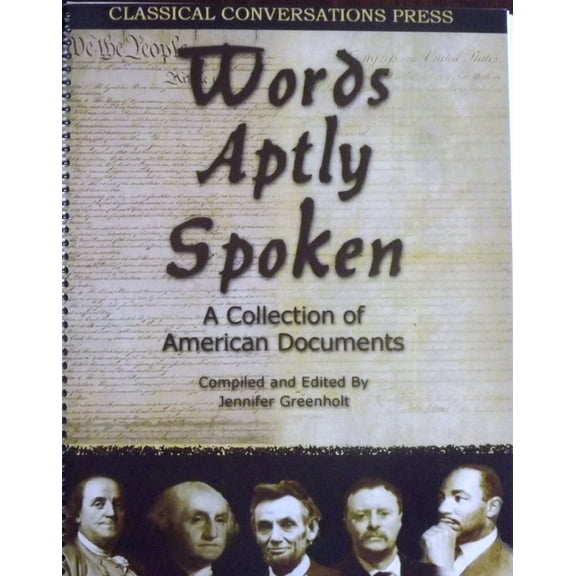 Pre-Owned Words Aptly Spoken - A Collection of American Documents (Classical Conversations' Introduction to Classical Literature, American Documents)