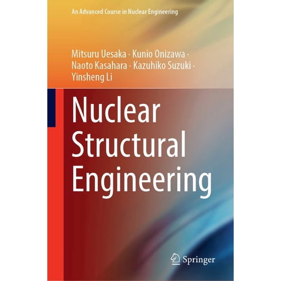 Advanced Course in Nuclear Engineering Nuclear Structural Engineering, Book 6, (Hardcover)