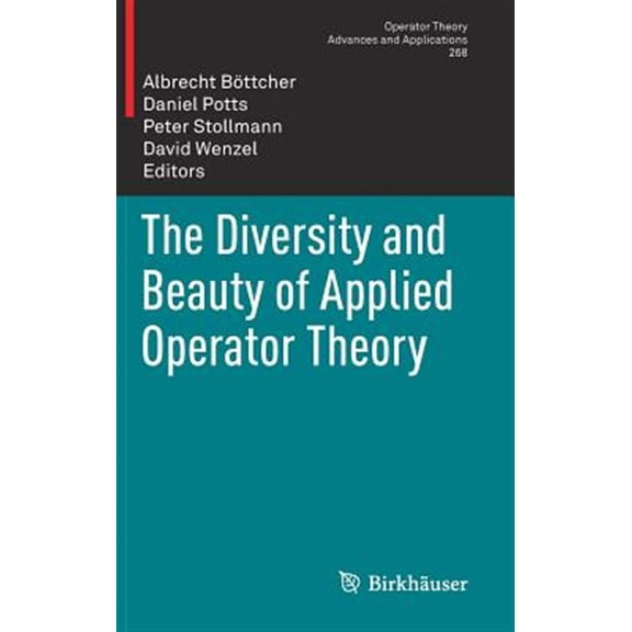 Pre-Owned Operator Theory: Advances and Applicatio The Diversity and Beauty of Applied Operator Theory, Book 268, (Hardcover)