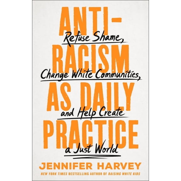 Antiracism as Daily Practice: Refuse Shame, Change White Communities, and Help Create a Just World, (Hardcover)