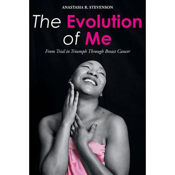 The Evolution of Me: From Trial to Triumph Through Breast Cancer, (Paperback)