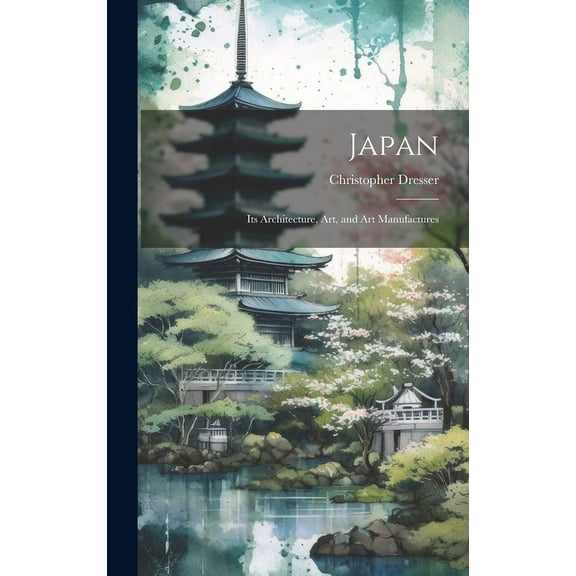 Japan: Its Architecture, art, and art Manufactures (Hardcover)