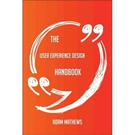 The User Experience Design Handbook - Everything You Need To Know About User Experience Design -